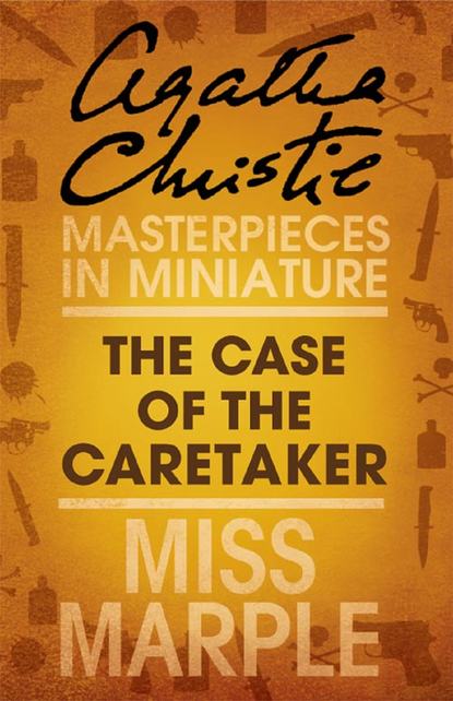 Кристи Агата : The Case of the Caretaker: A Miss Marple Short Story