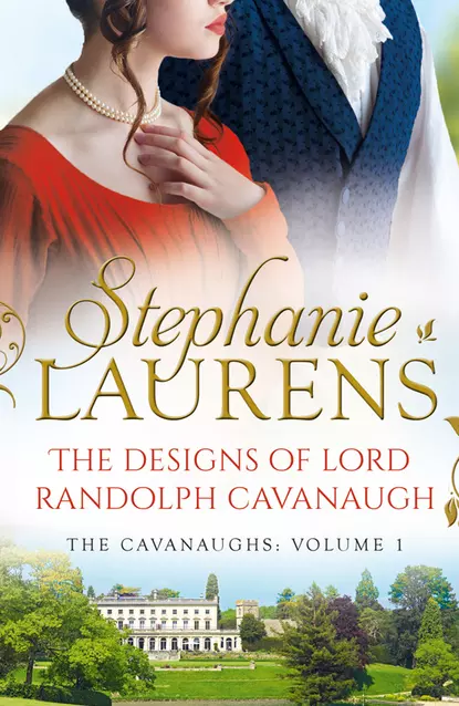 Обложка книги The Designs Of Lord Randolph Cavanaugh: #1 New York Times bestselling author Stephanie Laurens returns with an uputdownable new historical romance, Stephanie  Laurens