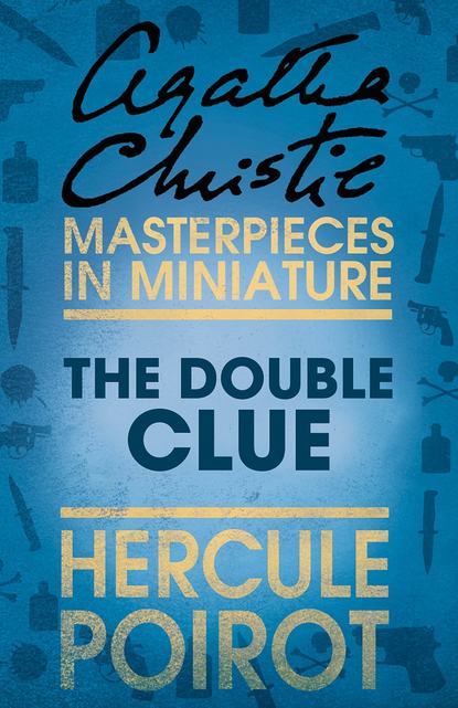 Агата Кристи - The Double Clue: A Hercule Poirot Short Story