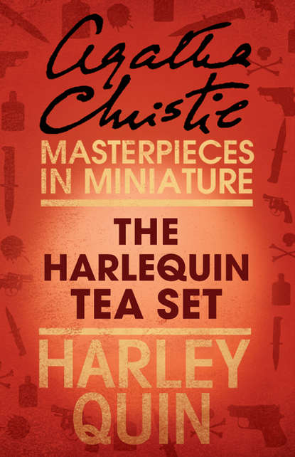 Агата Кристи - The Harlequin Tea Set: An Agatha Christie Short Story