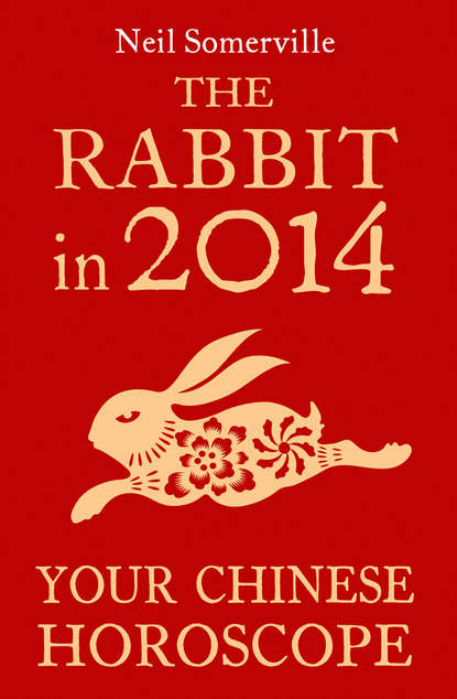 The Rabbit in 2014: Your Chinese Horoscope - Neil  Somerville