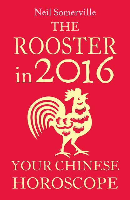 The Rooster in 2016: Your Chinese Horoscope (Neil  Somerville). 