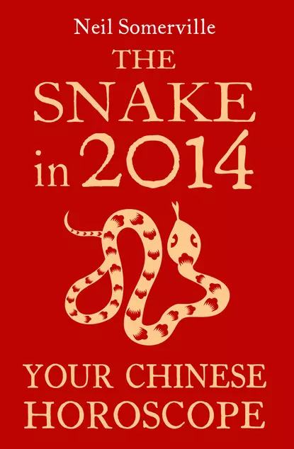 Обложка книги The Snake in 2014: Your Chinese Horoscope, Neil  Somerville