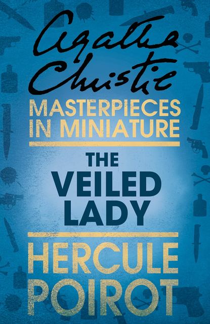 Агата Кристи - The Veiled Lady: A Hercule Poirot Short Story