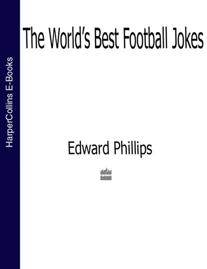 Edward  Phillips - The World’s Best Football Jokes