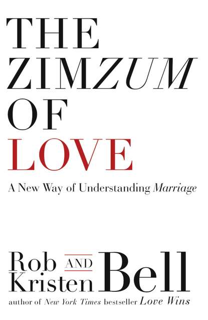 Rob  Bell - The ZimZum of Love: A New Way of Understanding Marriage