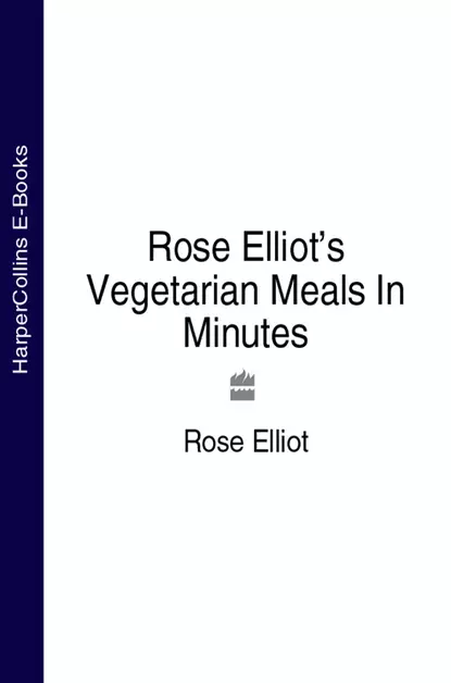 Обложка книги Rose Elliot’s Vegetarian Meals In Minutes, Rose  Elliot