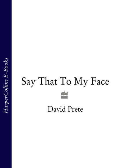 David Prete - Say That To My Face
