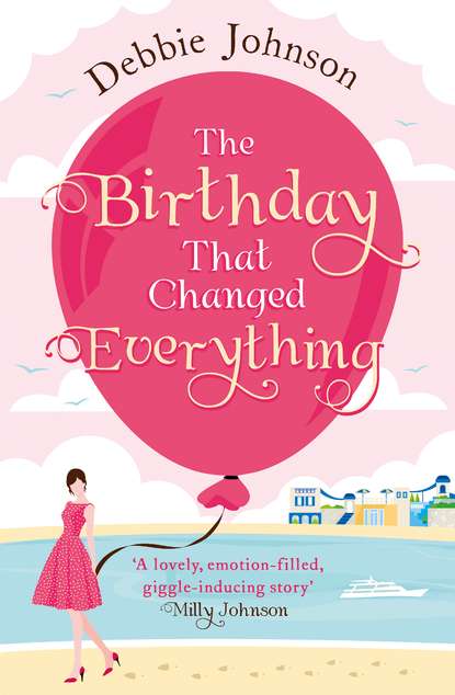 Debbie Johnson - The Birthday That Changed Everything: Perfect summer holiday reading!