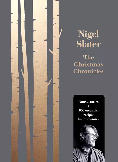 Обложка книги The Christmas Chronicles: Notes, stories & 100 essential recipes for midwinter, Nigel  Slater