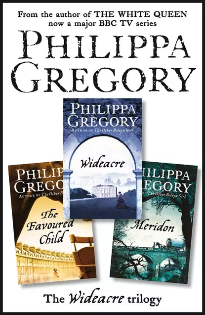 Обложка книги The Complete Wideacre Trilogy: Wideacre, The Favoured Child, Meridon, Philippa  Gregory