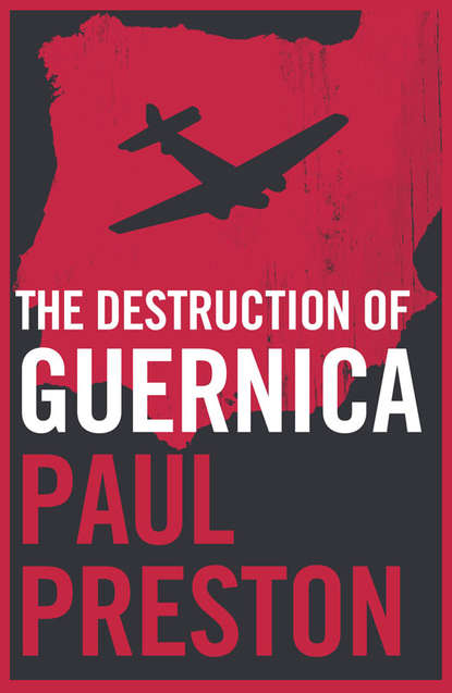 Paul  Preston - The Destruction of Guernica