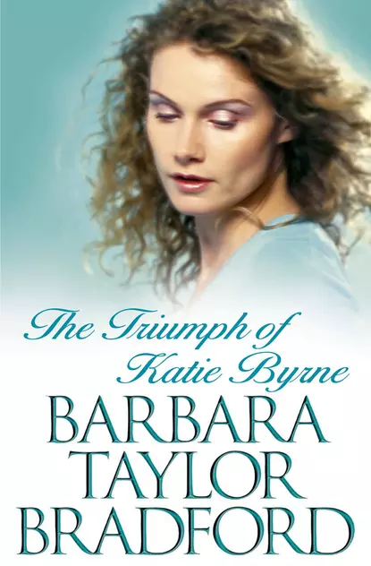 Обложка книги The Triumph of Katie Byrne, Barbara Taylor Bradford