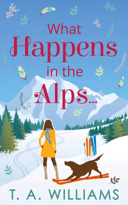 Обложка книги What Happens in the Alps..., Т. А. Уильямс