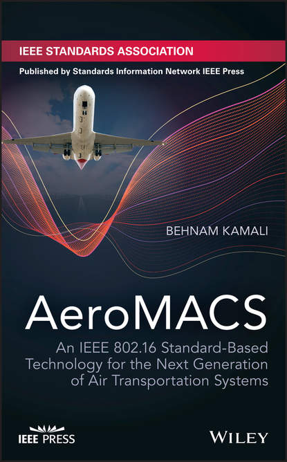 Behnam  Kamali - AeroMACS. An IEEE 802.16 Standard-Based Technology for the Next Generation of Air Transportation Systems