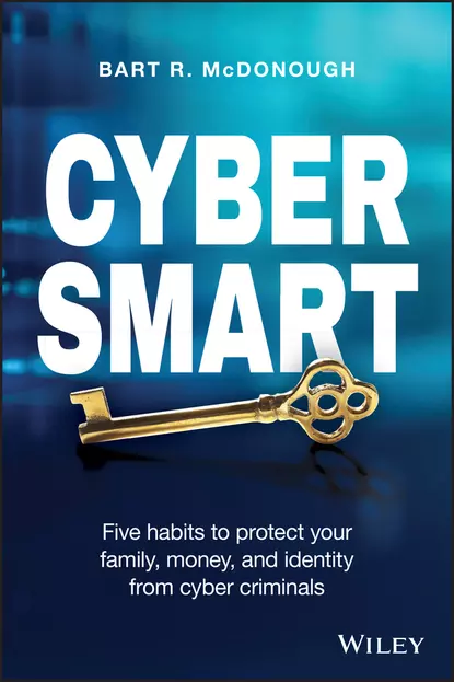 Обложка книги Cyber Smart. Five Habits to Protect Your Family, Money, and Identity from Cyber Criminals, Bart McDonough R.