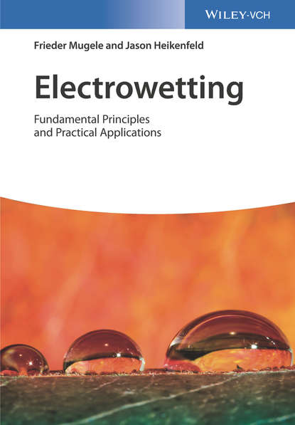 Electrowetting. Fundamental Principles and Practical Applications (Jason Heikenfeld). 