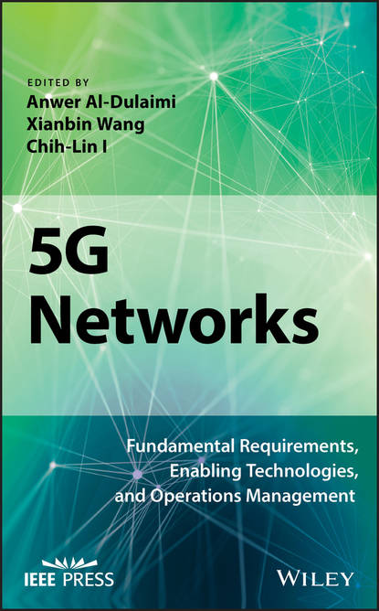 Anwer  Al-Dulaimi - 5G Networks. Fundamental Requirements, Enabling Technologies, and Operations Management