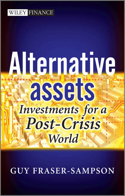 Guy  Fraser-Sampson - Alternative Assets. Investments for a Post-Crisis World