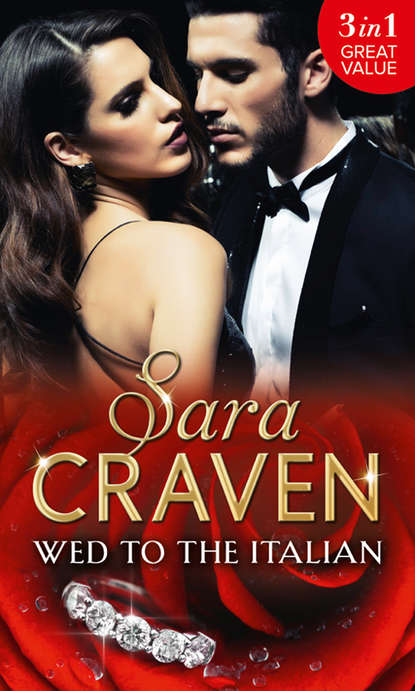 Сара Крейвен - Wed To The Italian: Bartaldi's Bride / Rome's Revenge / The Forced Marriage