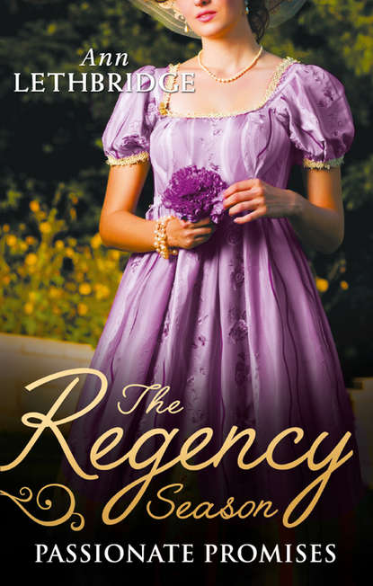 Ann Lethbridge - The Regency Season: Passionate Promises: The Duke's Daring Debutante / Return of the Prodigal Gilvry