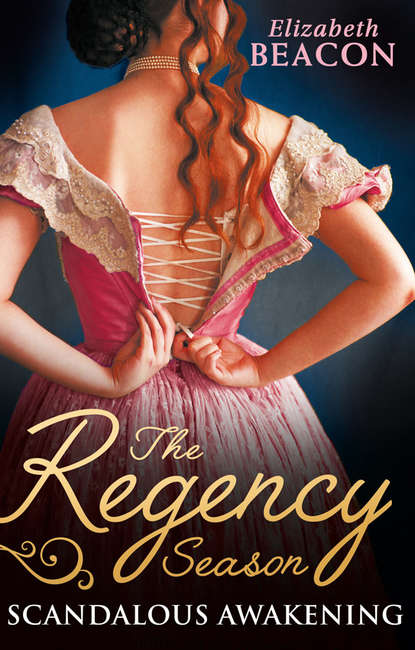 The Regency Season: Scandalous Awakening: The Viscount's Frozen Heart / The Marquis's Awakening - Elizabeth  Beacon