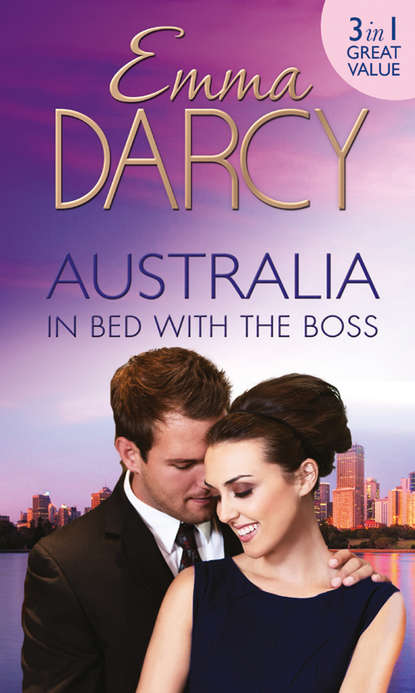 Emma  Darcy - Australia: In Bed with the Boss: The Marriage Decider / Their Wedding Day / His Boardroom Mistress