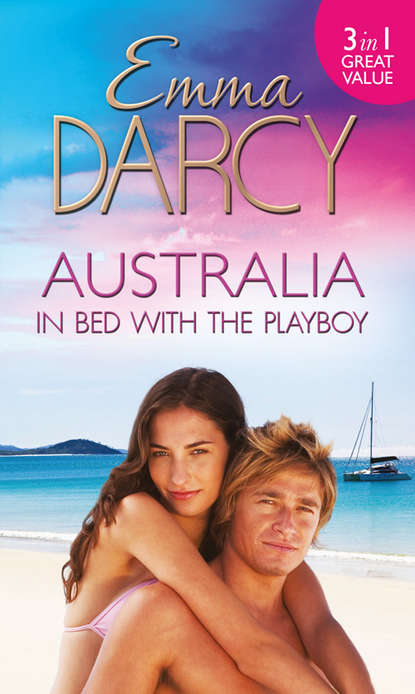 Emma  Darcy - Australia: In Bed with the Playboy: Hidden Mistress, Public Wife / The Secret Mistress / Claiming His Mistress