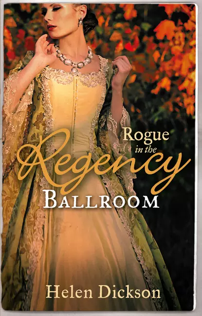 Обложка книги Rogue in the Regency Ballroom: Rogue's Widow, Gentleman's Wife / A Scoundrel of Consequence, Хелен Диксон