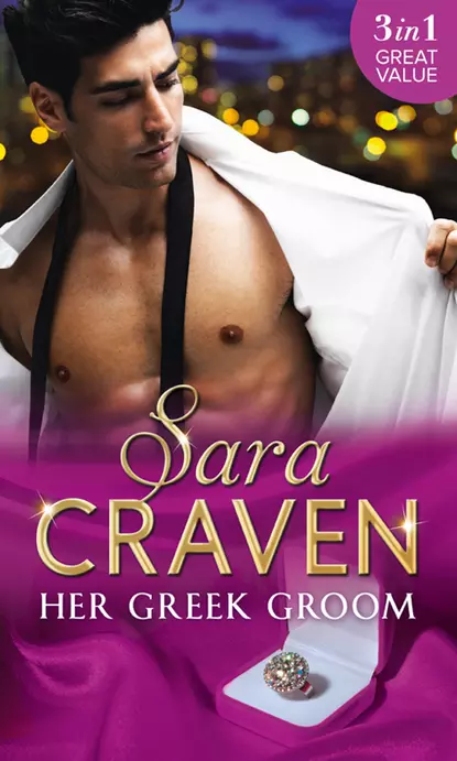 Обложка книги Her Greek Groom: The Tycoon's Mistress / Smokescreen Marriage / His Forbidden Bride, Сара Крейвен