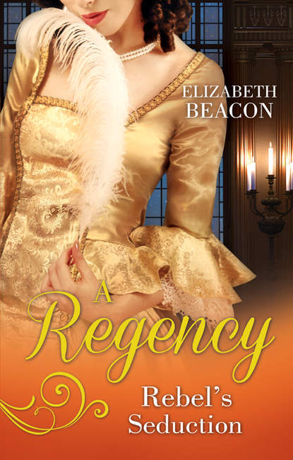 A Regency Rebel's Seduction: A Most Unladylike Adventure / The Rake of Hollowhurst Castle - Elizabeth  Beacon