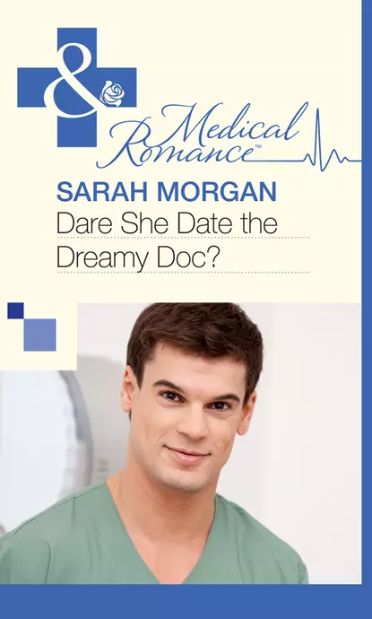 Обложка книги Dare She Date the Dreamy Doc?, Сара Морган