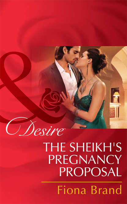 Фиона Бранд — The Sheikh's Pregnancy Proposal