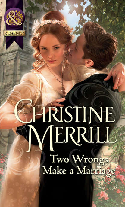 Two Wrongs Make a Marriage (Christine Merrill). 