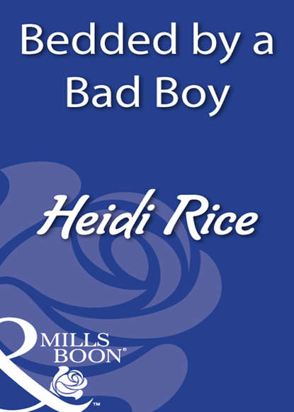Heidi Rice — Bedded By A Bad Boy