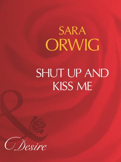 Sara  Orwig - Shut Up And Kiss Me