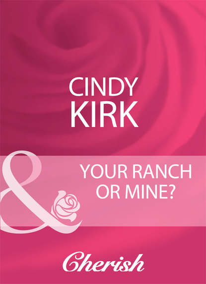 Cindy  Kirk - Your Ranch Or Mine?