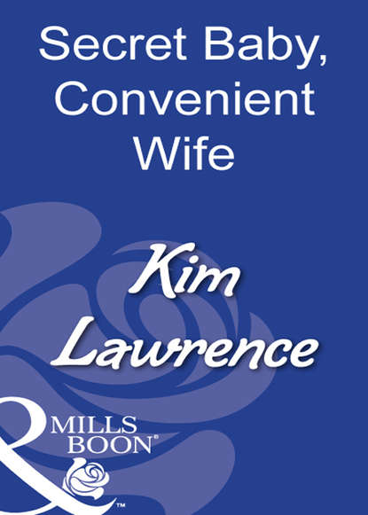 Kim Lawrence — Secret Baby, Convenient Wife