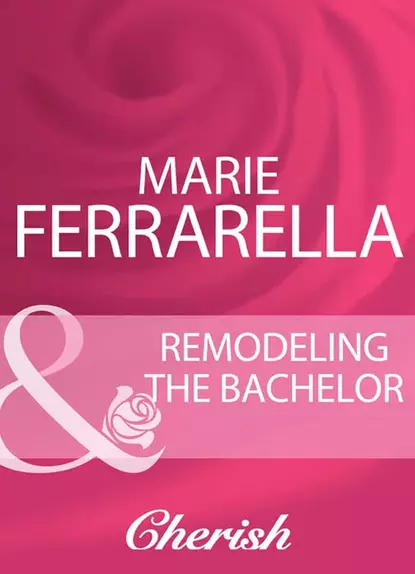 Обложка книги Remodeling The Bachelor, Marie  Ferrarella