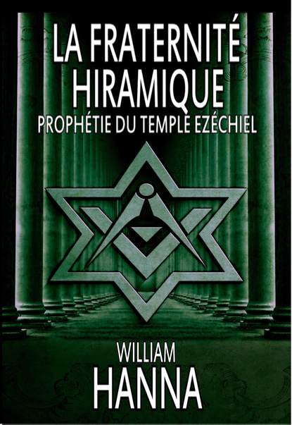 William Hanna - La Fraternité Hiramique : Prophétie Du Temple Ezéchiel