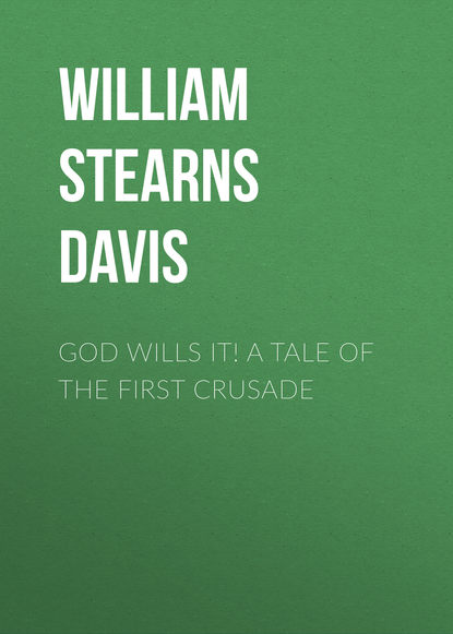 God Wills It! A Tale of the First Crusade (William  Stearns Davis). 