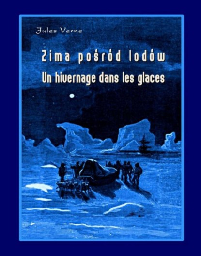 

Zima pośród lodów - Un hivernage dans les glaces