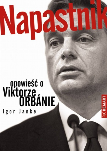 

Napastnik. Opowieść o Viktorze Orbanie