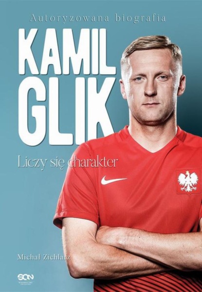 

Kamil Glik. Liczy się charakter