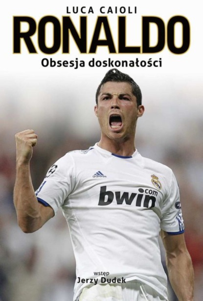 Luca Caioli - Ronaldo. Obsesja doskonałości