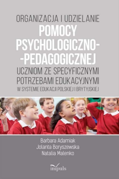 Jolanta Krystyna Boryszewska Organizacja i udzielanie pomocy psychologiczno-pedagogicznej uczniom ze specyficznymi potrzebami edukacyjnymi w systemie edukacji polskiej i brytyjskiej jolanta kępa mętrak prasa samorządowa w polskim systemie medialnym