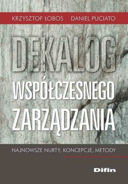 

Dekalog współczesnego zarządzania. Najnowsze nurty, koncepcje, metody