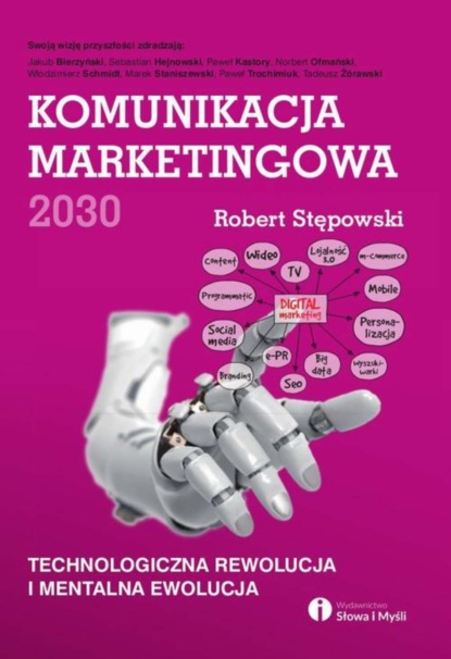 Robert Stępowski - Komunikacja marketingowa 2030. Technologiczna rewolucja i mentalna ewolucja