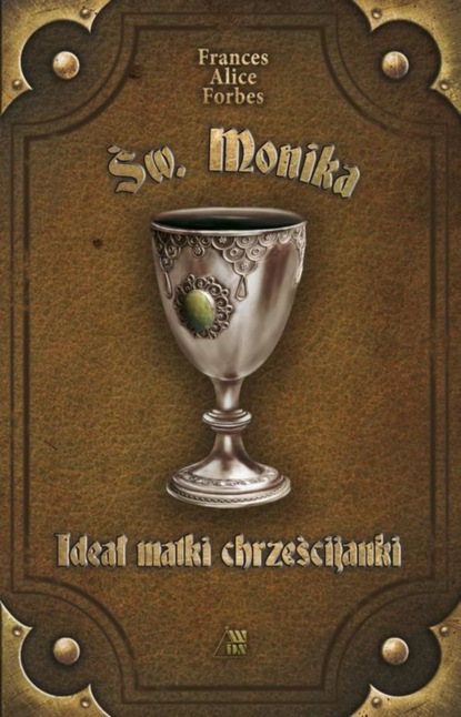 

Św. Monika Ideał matki chrześcijanki