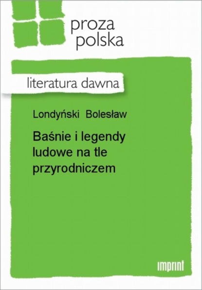 Bolesław Londyński - Baśnie i legendy ludowe na tle przyrodniczem